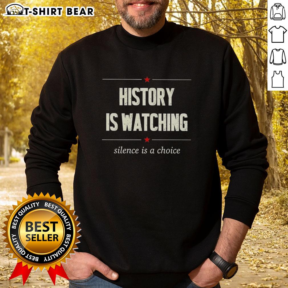 Official History Is Watching Silence Is A Choice Sweatshirt in black, featuring bold text design for a stylish statement.