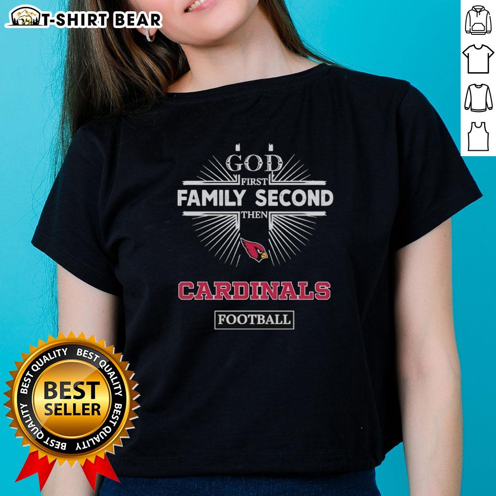Original Arizona Cardinals God First Family Second Then Cardinals Football Ladies Tee in red with team logo.