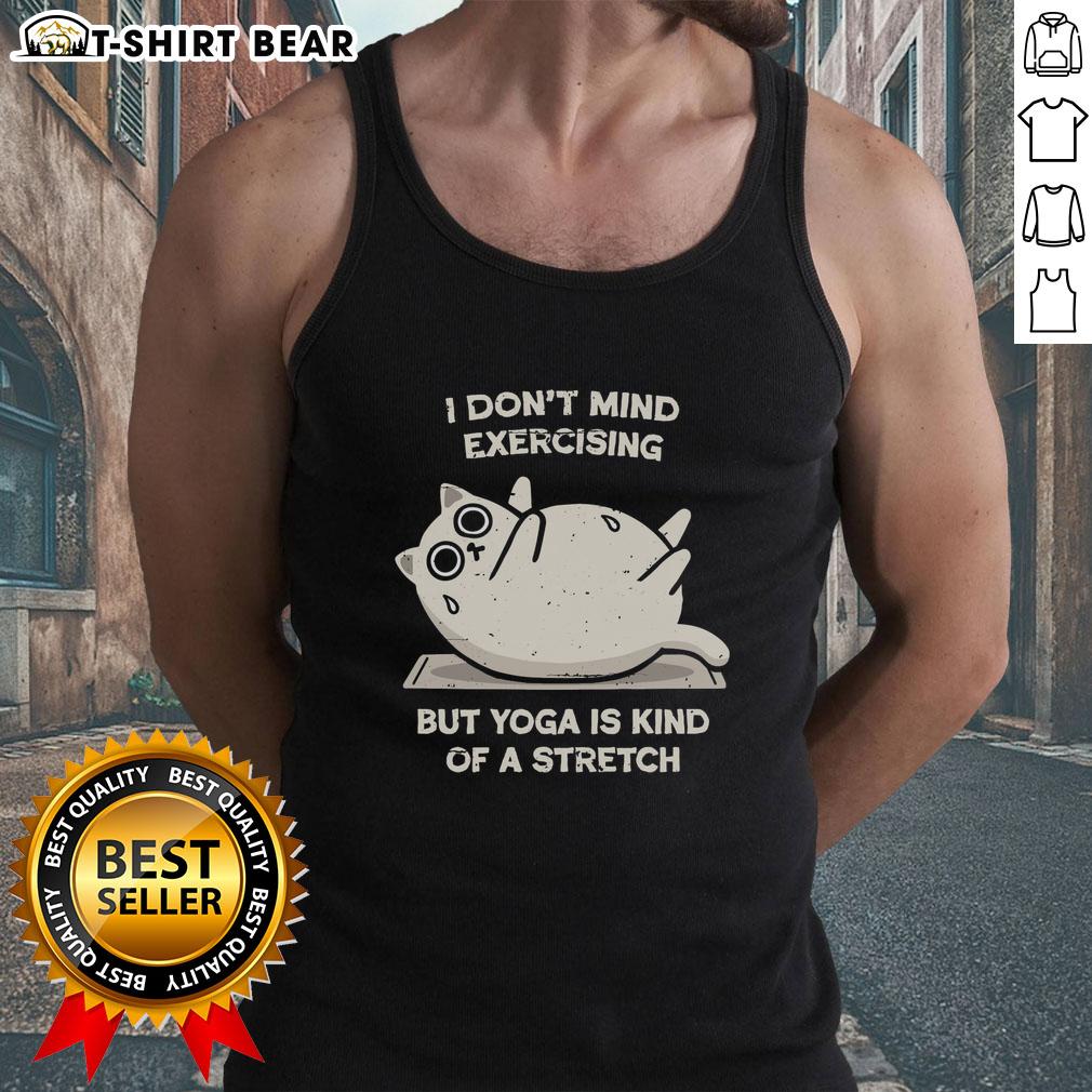 Original I Don't Mind Exercising But Yoga Is Kind Of A Stretch Tank Top displayed on a hanger, perfect for yoga enthusiasts.