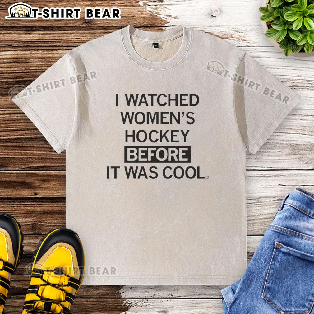 Original I Watched Women's Hockey Before It Was Cool washed t-shirt showcasing a trendy design for hockey fans.