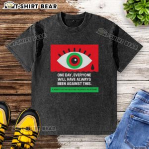 Alt Text: Original One Day Everyone Will Have Always Been Against Crying Eyes Washed T-Shirt displayed on a hanger.
