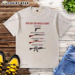 Premium washed t-shirt featuring 'Why Do You Need A Gun For Tyranny' design, perfect for expressing freedom and rights.