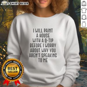 Pretty sweatshirt with 'I Will Paint A House With A Q Tip' slogan, perfect for casual wear and expressing creativity.
