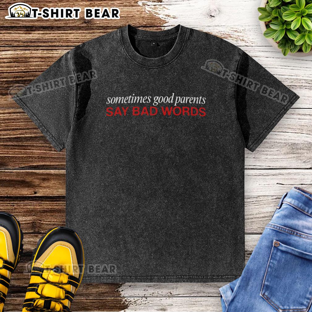 Pretty Sometimes Good Parents Say Bad Words Washed T-Shirt design featuring playful typography and vibrant colors.