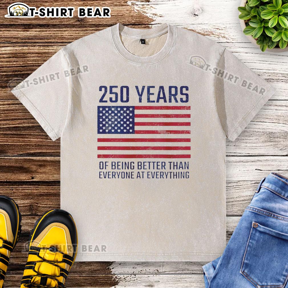 America Flag Washed T-Shirt featuring 'Top 250 Years of Being Better Than Everyone at Everything' design.