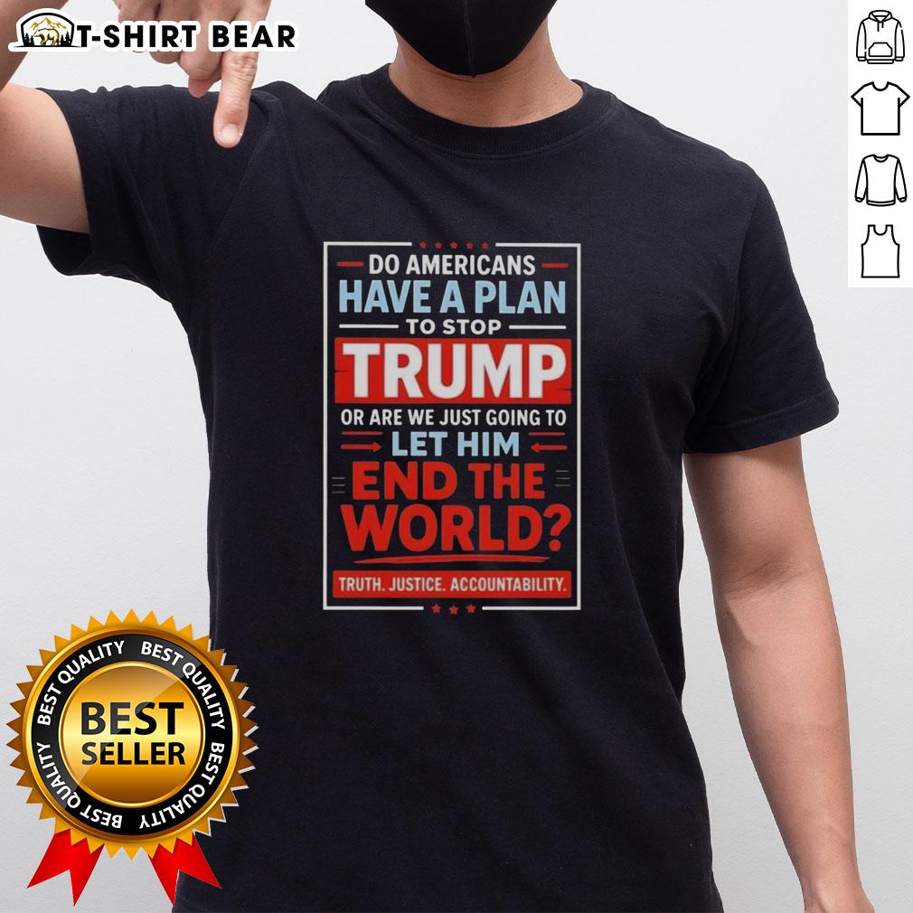 Top 'Do Americans Have A Plan To Stop Trump' T-Shirt design, featuring bold text and a striking graphic for political awareness.