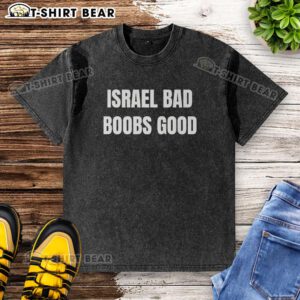 Top Israel Bad Boobs Good washed T-shirt featuring a trendy design and comfortable fit, perfect for casual wear.
