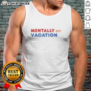 Stylish Top Mentally On Vacation Tank Top in vibrant colors, perfect for summer outings and casual wear.