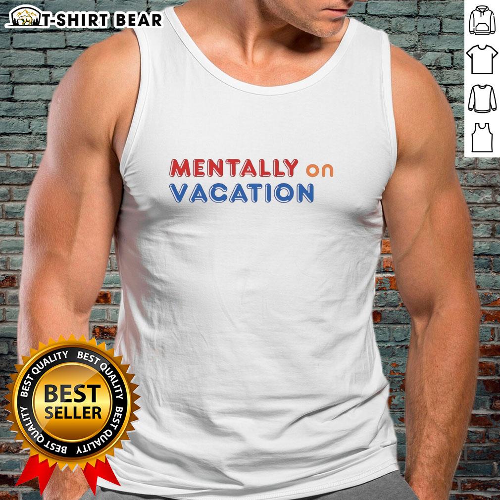Stylish Top Mentally On Vacation Tank Top in vibrant colors, perfect for summer outings and casual wear.