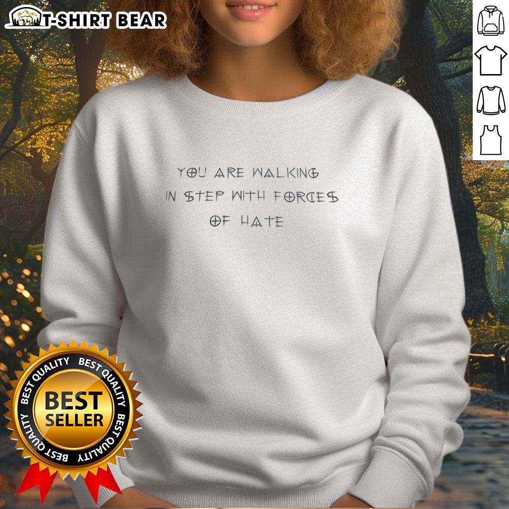 Top You Are Walking In Step With Forces Of Hate Sweatshirt featuring bold graphic design on soft fabric, perfect for casual wear.