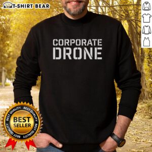 Awesome Corporate Drone Sweatshirt featuring a modern design, perfect for tech enthusiasts and casual wear.