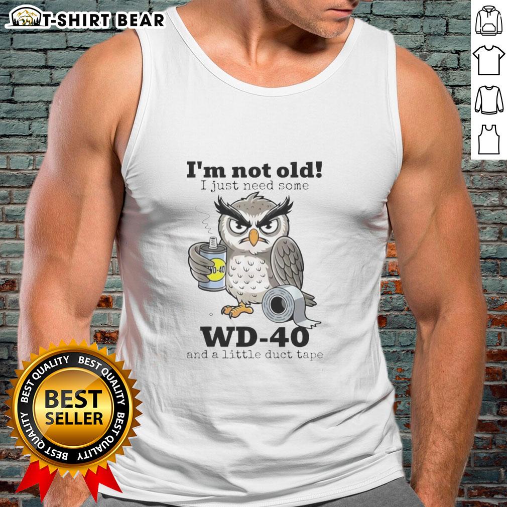 Funny owl tank top with the phrase I'm not old, I just need some WD-40 and a little duct tape for quirky apparel lovers.