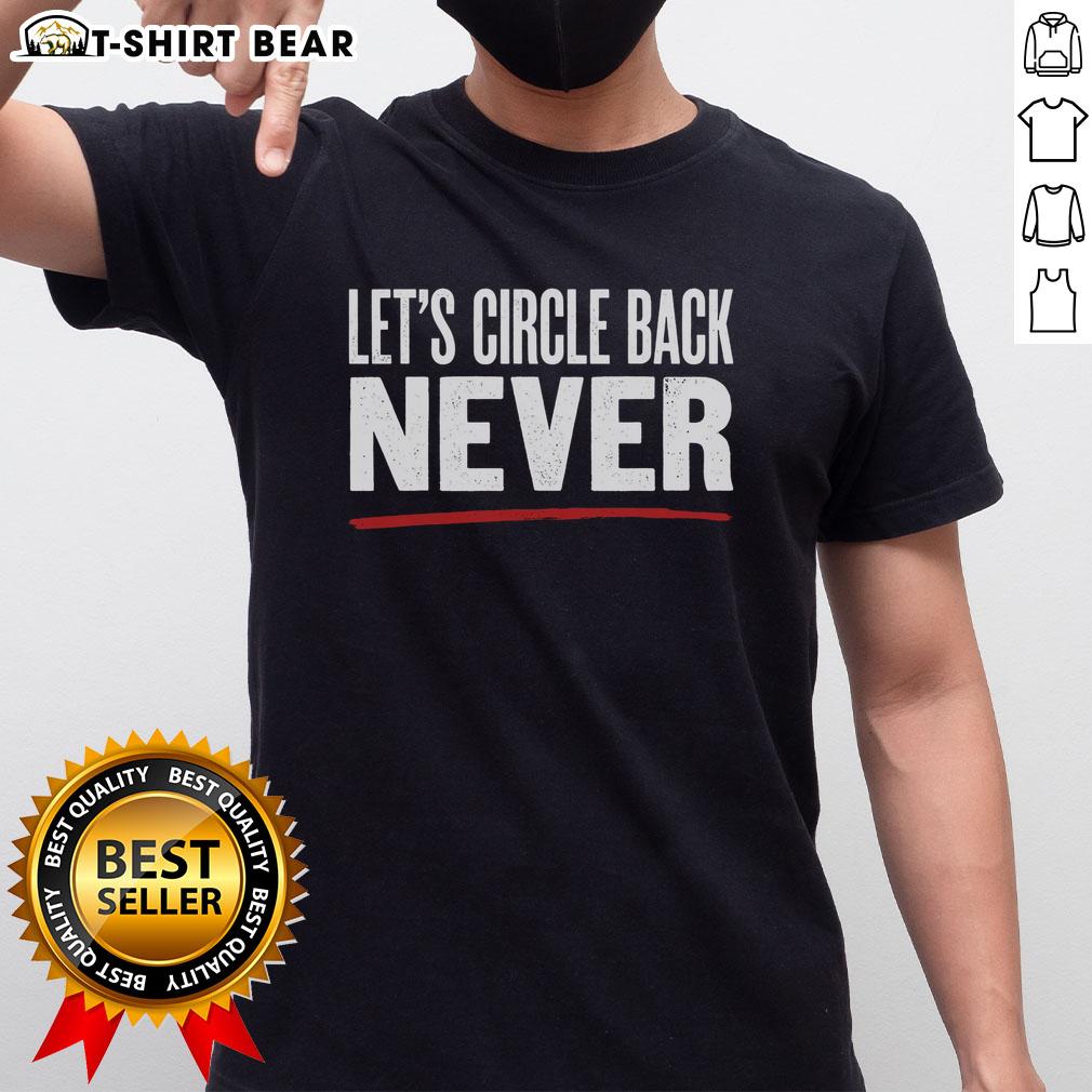 Good Let's Circle Back Never T-Shirt featuring a witty phrase, perfect for casual wear and office humor enthusiasts.
