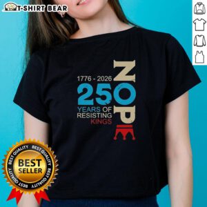 Good Nope 250 Years Resisting Kings Ladies Tee featuring a bold graphic design for women's casual wear.