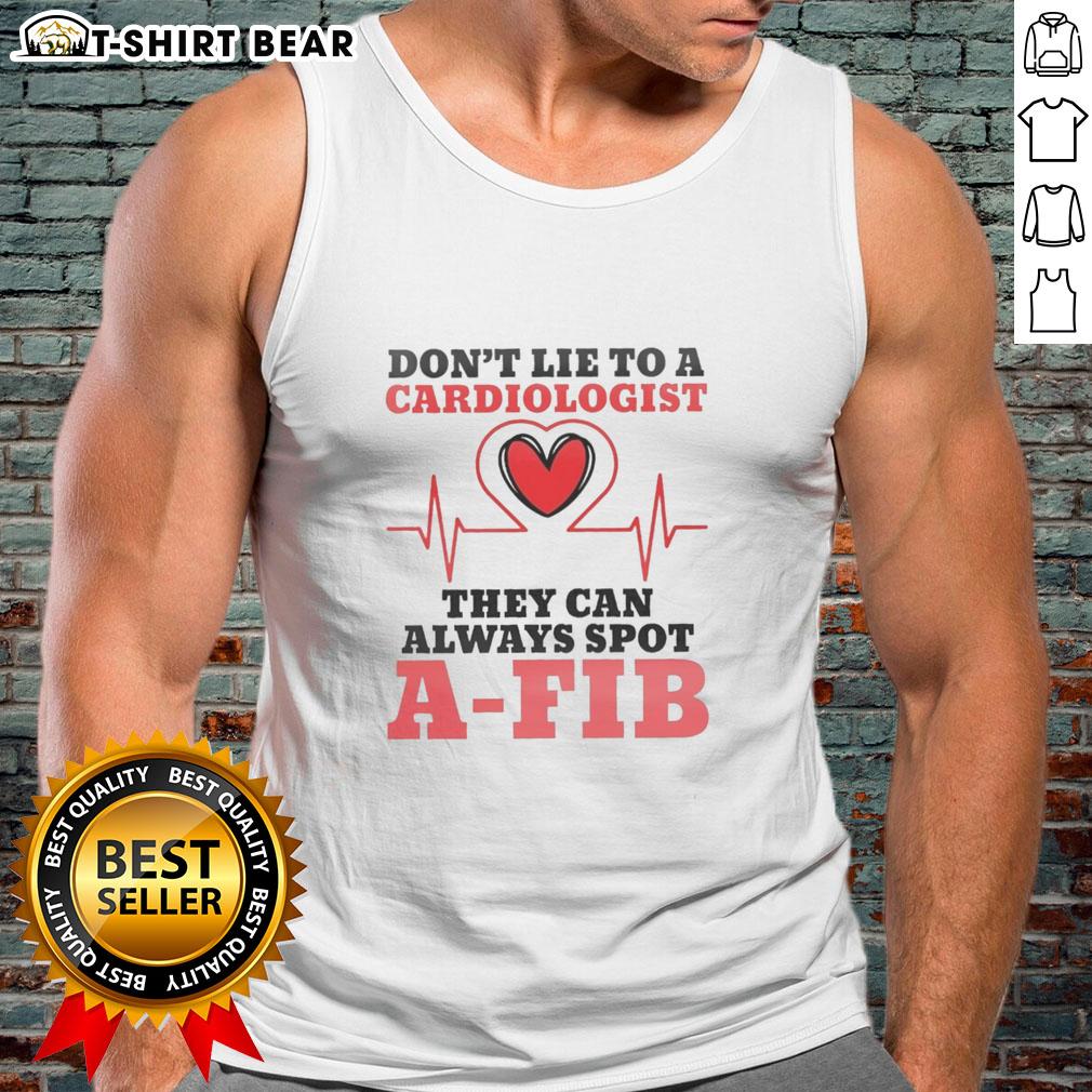 Stylish tank top with 'Don't Lie to a Cardiologist, They Can Always Spot A-Fib' graphic, perfect for heart health awareness.