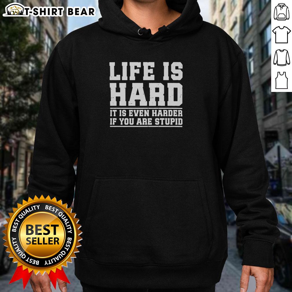 Nice Life is Hard hoodie featuring the phrase 'It is even harder if you are stupid' in bold, stylish lettering.
