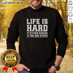 Alt Text: Nice Life Is Hard sweatshirt featuring humorous quote about life's challenges and intelligence in stylish design.