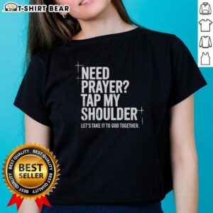 Nice Need Prayer Tap My Shoulder Lets Take It To God Together Ladies Tee - Inspiring Christian women's t-shirt design.