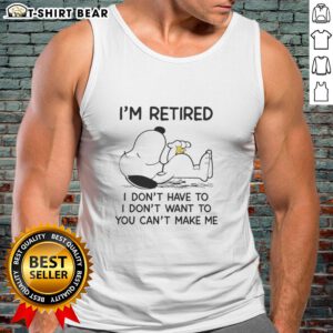 Snoopy and Woodstock on a tank top with 'I'm Retired, I Don't Have To, I Don't Want To, You Can't Make Me' slogan.