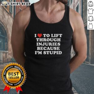 Alt Text: Official 'I Love To Lift Through Injuries Because I'm Stupid' tank top design, perfect for fitness enthusiasts.