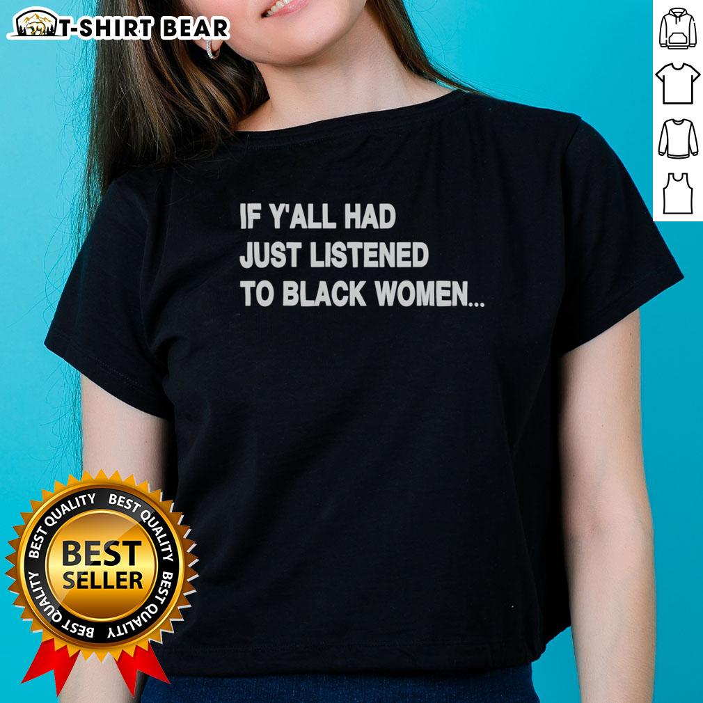 Official If Y'all Had Just Listened To Black Women Humor Ladies Tee featuring a stylish graphic for empowered women.
