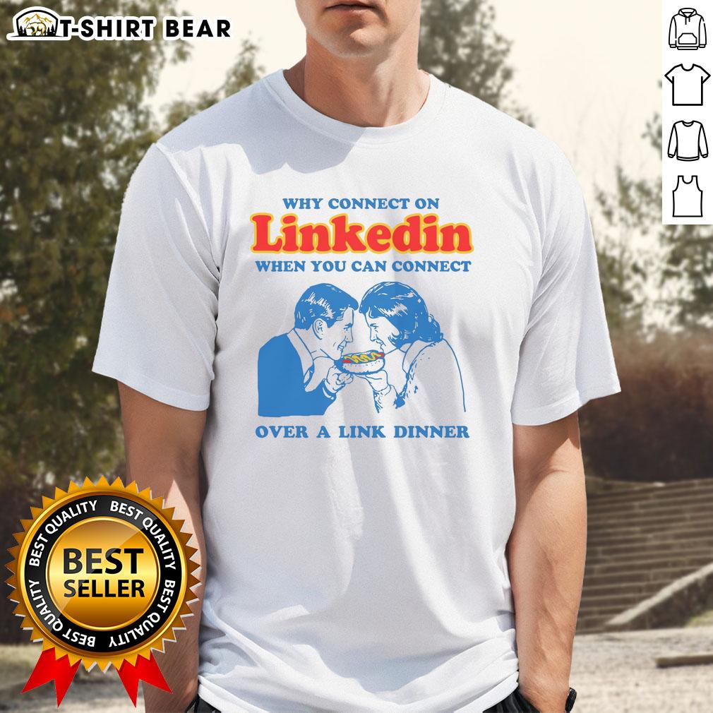 Original Why Connect On LinkedIn When You Can Connect Over A Link Dinner T-Shirt featuring a witty graphic design.
