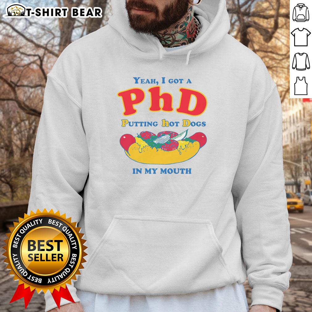 Alt Text: Original Yeah I Got A PhD Putting Hot Dogs In My Mouth Hoodie - Fun, quirky design for food lovers and humor enthusiasts.