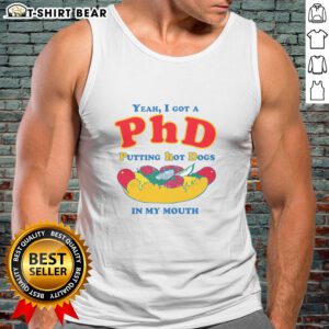 Funny tank top featuring 'Yeah I Got A PhD Putting Hot Dogs In My Mouth' graphic, perfect for casual wear and humor lovers.