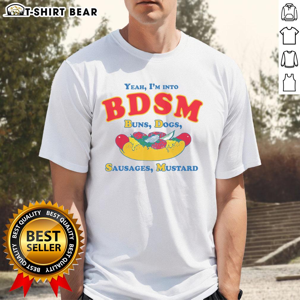 Alt Text: Original Yeah Im Into BDSM Buns Dogs Sausages Mustard T-Shirt featuring a playful design and bold text.