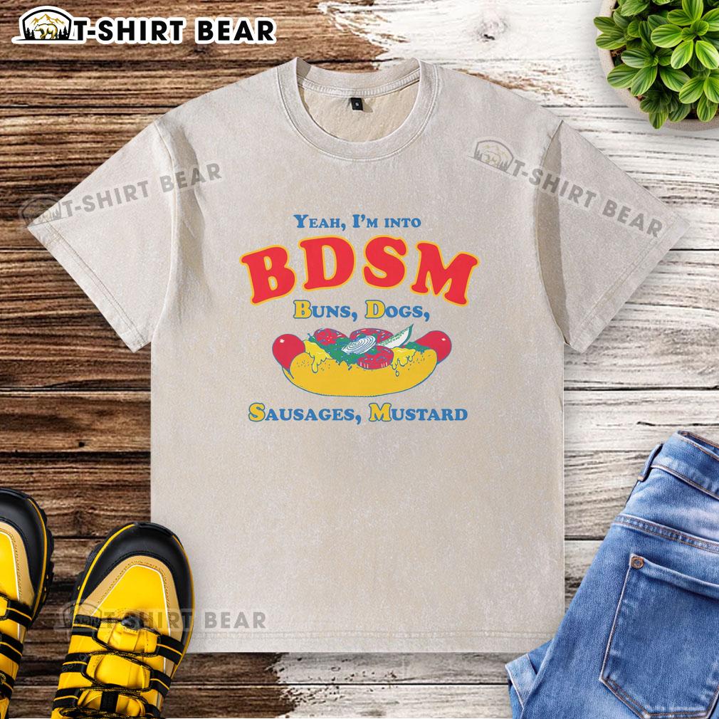 Original 'Yeah I'm Into BDSM' T-shirt featuring buns, dogs, sausages, and mustard, perfect for humor and style.