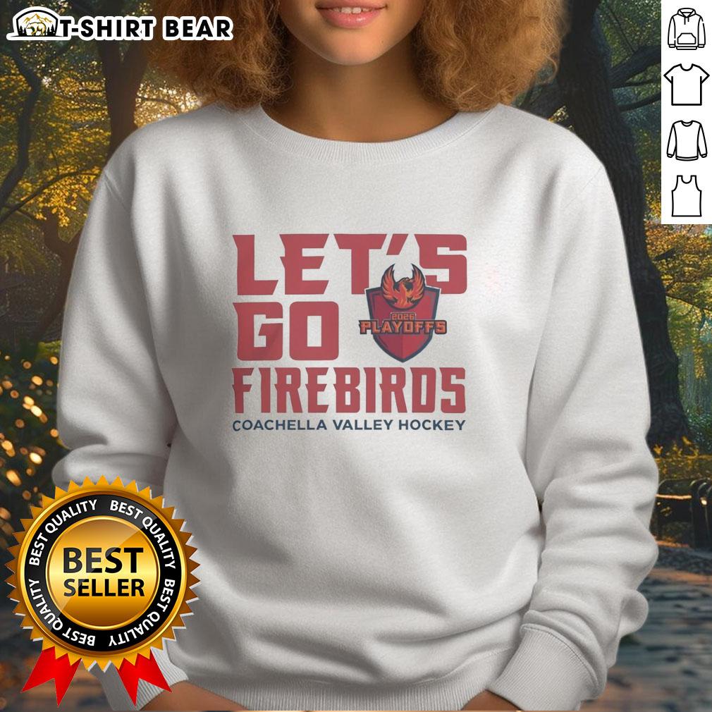 Premium Coachella Valley Firebirds 2026 Calder Cup Playoff sweatshirt featuring bold 'Let's Go Firebirds' design.