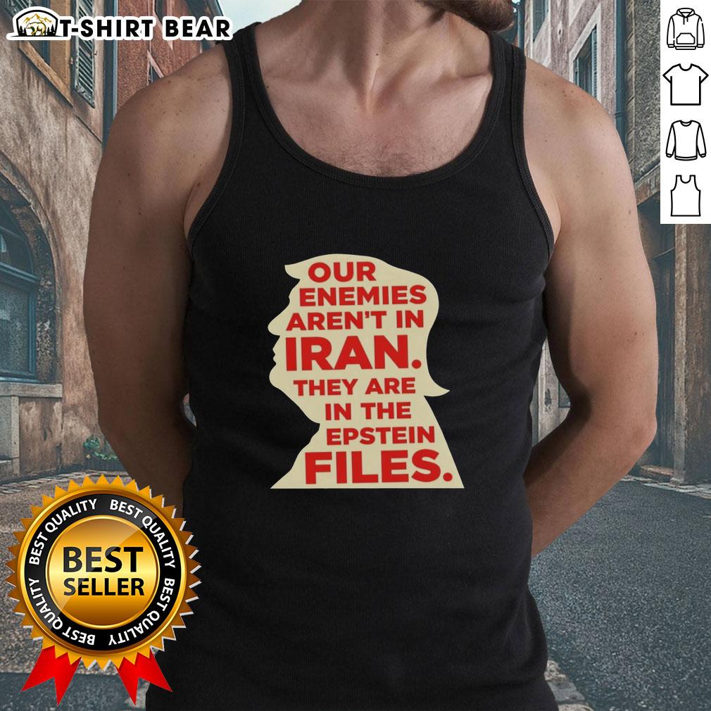 Tank top featuring the phrase 'Our Enemies Aren't In Iran, They Are In The Epstein Files' for bold statement fashion.