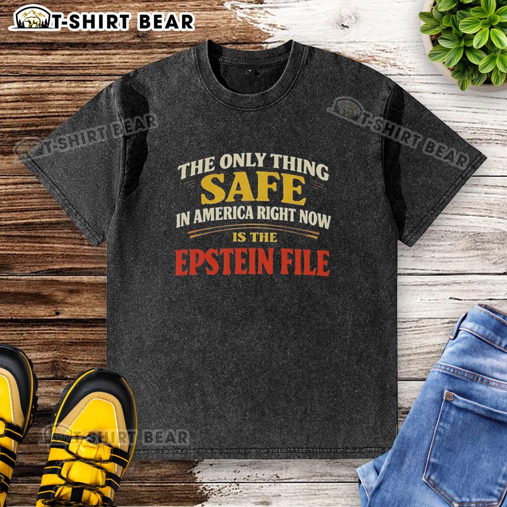 Alt Text: Top-The-Only-Thing-Safe-In-America-Right-Now-Is-The-Epstein-File-Washed-T-Shirt in a stylish design.