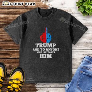 Top Trump and To Anyone Who Supports Him washed t-shirt design featuring bold graphics and vibrant colors.
