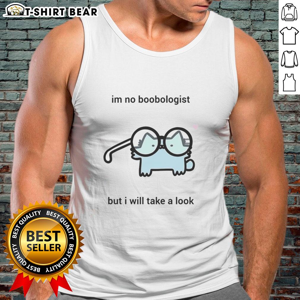 Awesome cat tank top featuring playful text: 'I'm no boobologist, but I will take a look' for cat lovers.