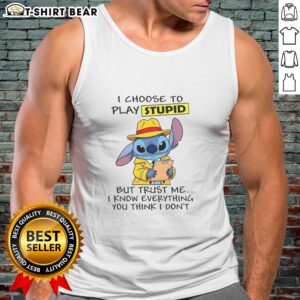 Good Stitch I Choose To Play Stupid But Trust Me Tank Top featuring playful text design on a casual sleeveless shirt.