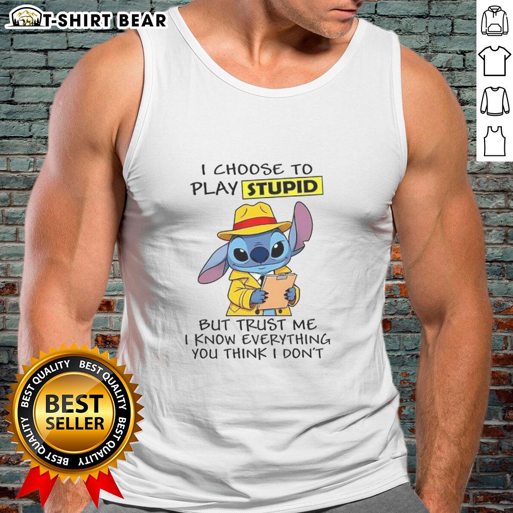 Good Stitch I Choose To Play Stupid But Trust Me Tank Top featuring playful text design on a casual sleeveless shirt.