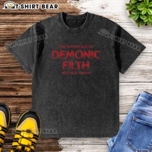 Original The Birthplace of Demonic Filth Westfield Indiana washed t-shirt displayed on a wooden background.