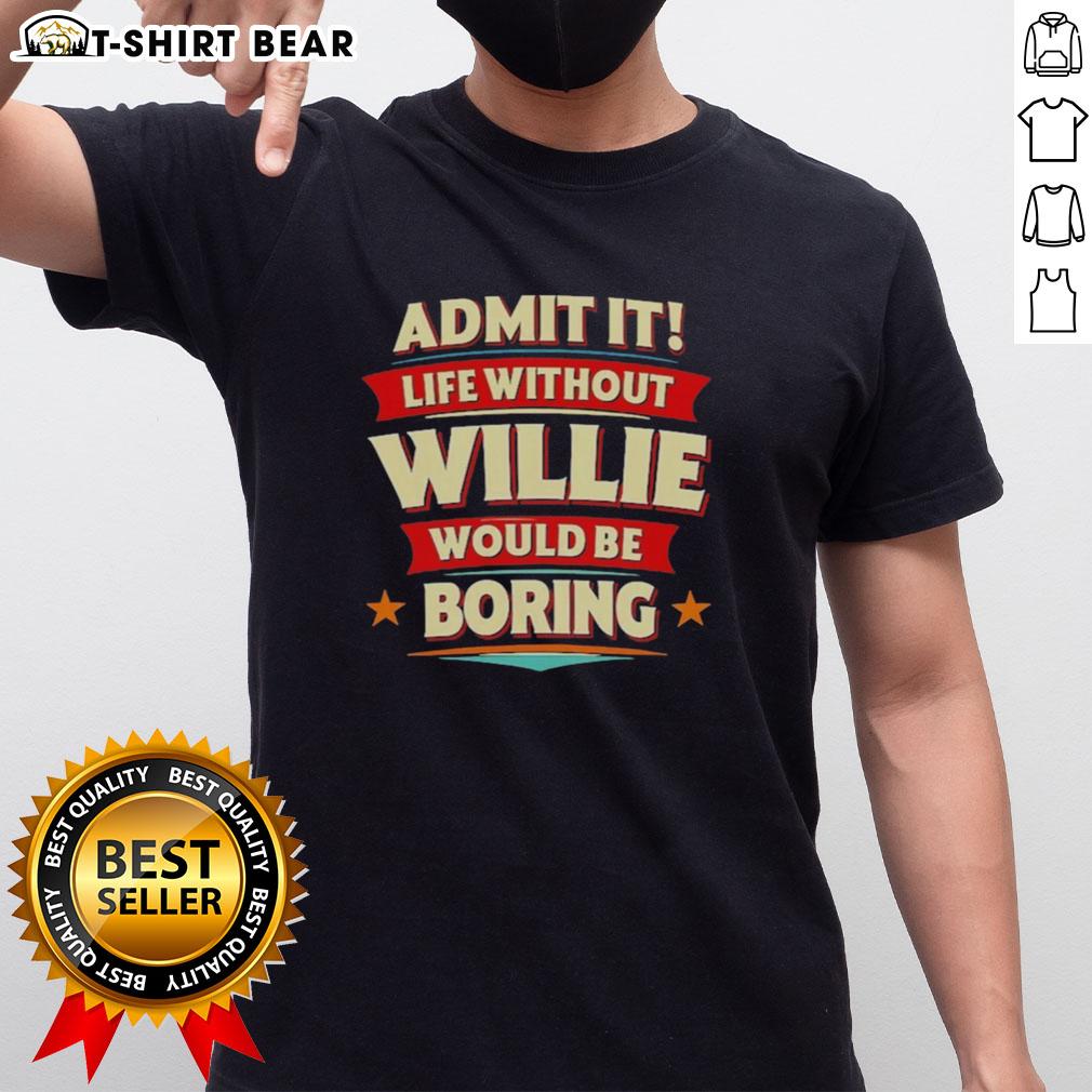 Funny 'Life Without Willie Would Be Boring' T-Shirt for fans, perfect for casual wear and expressing personality.