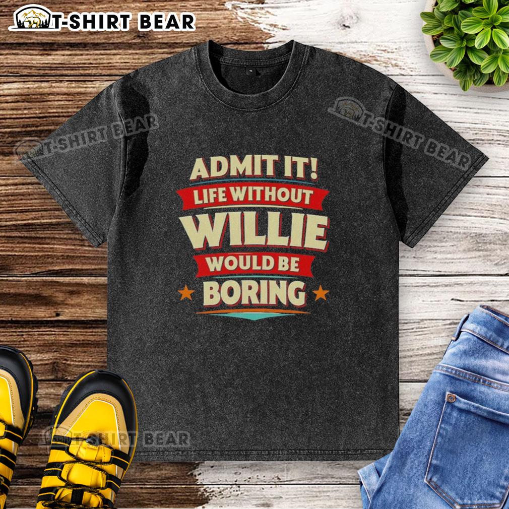Alt Text: Casual washed t-shirt with 'Life Without Willie Would Be Boring' slogan, perfect for relaxed outings and fans.