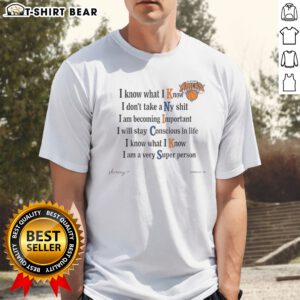 Awesome New York Knicks I Know What I Know I Dont Take A Ny Shit I Am Becoming Important Shirt displayed on a hanger