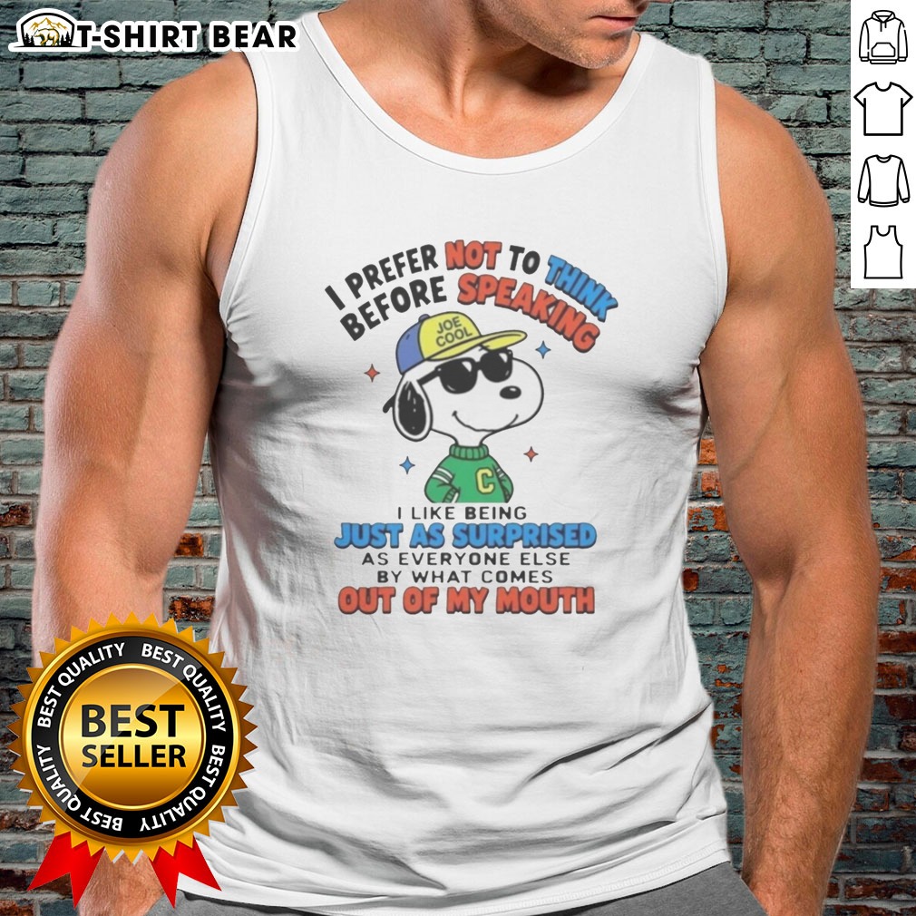 Awesome Peanuts I Prefer Not To Think Before Speaking Joe Cool Snoopy Hoodie Shirt on Tank Top Awesome Peanuts I Prefer Not To Think Before Speaking Joe Cool Snoopy Hoodie Shirt shown as a tank top preview