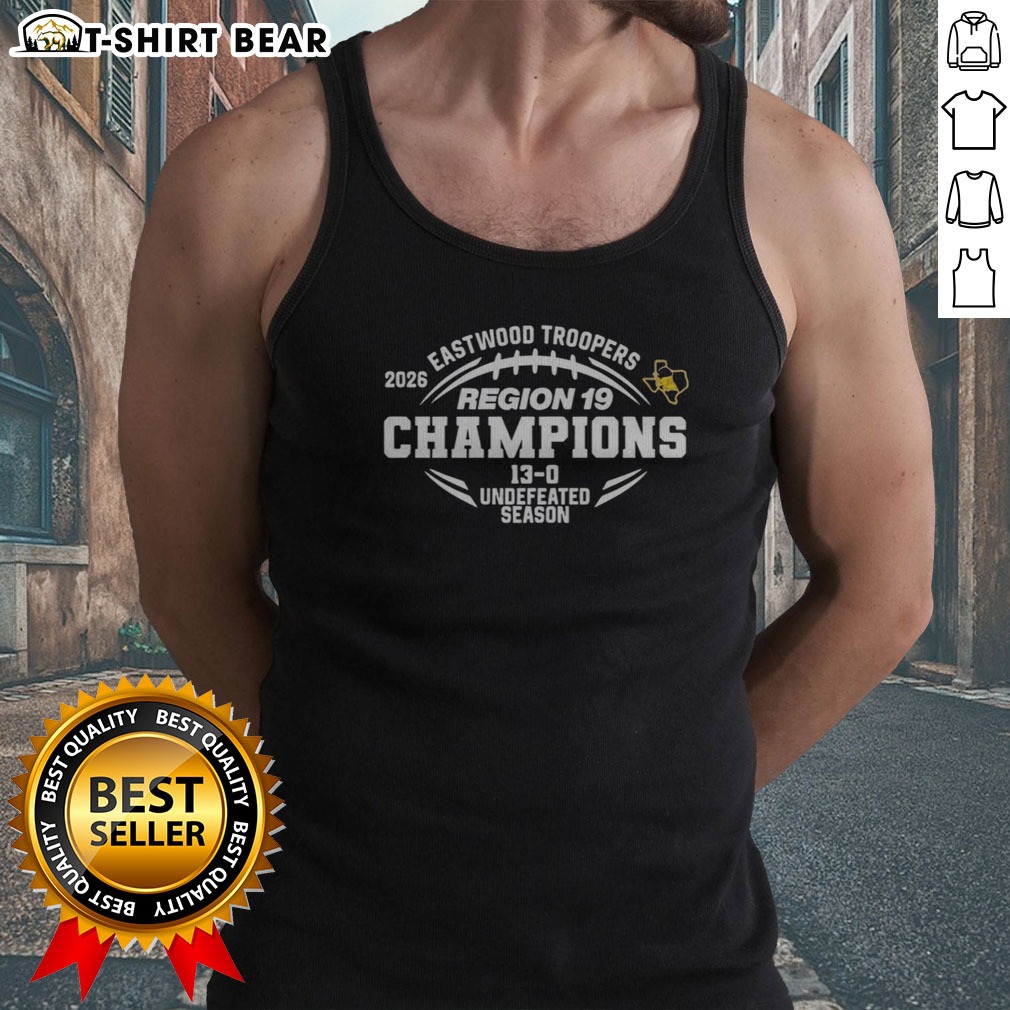 Funny Eastwood Troopers Region 19 Champions 13 0 Undefeated Season Shirt on Tank Top Funny Eastwood Troopers Region 19 Champions 13 0 Undefeated Season Shirt shown as a tank top preview