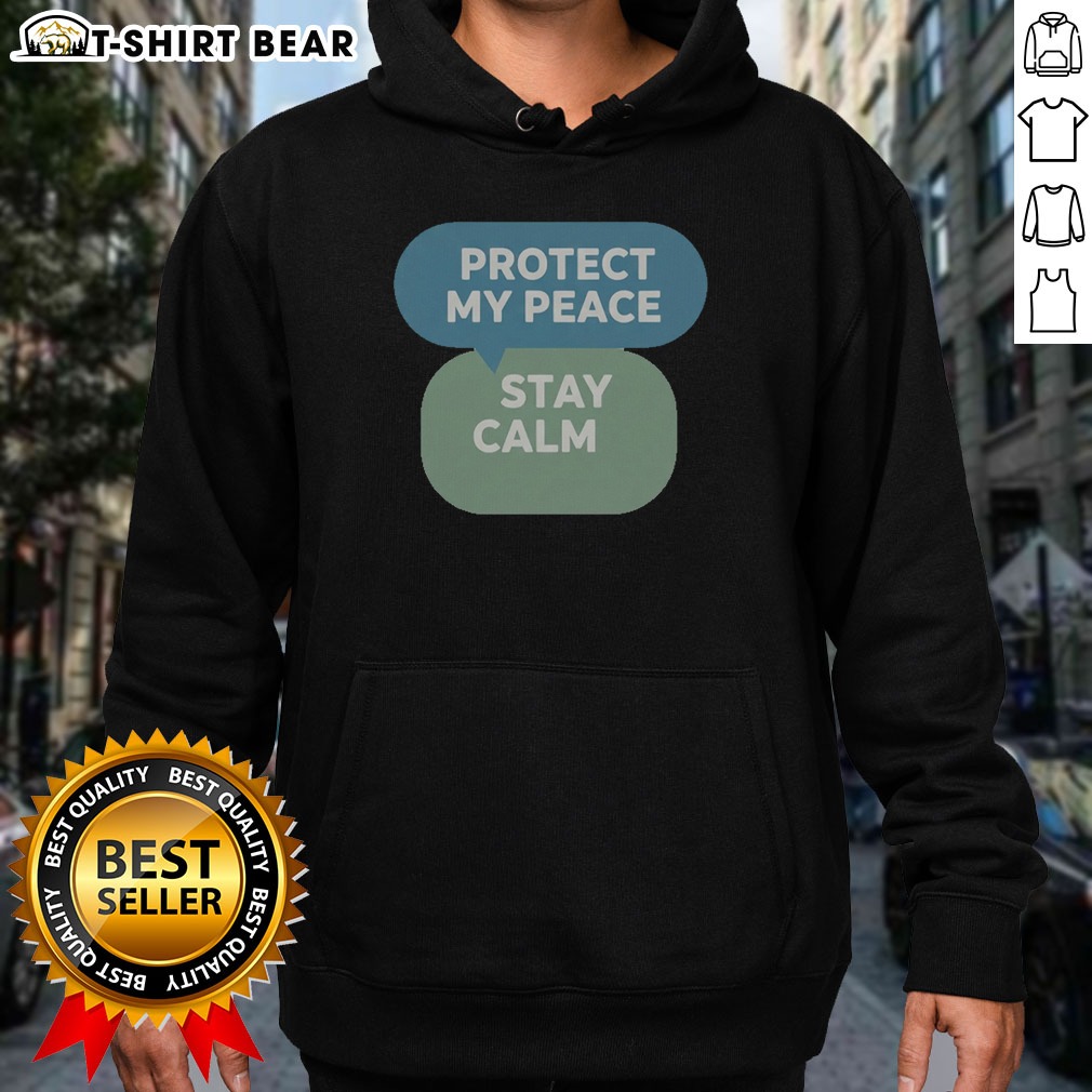 Funny Protect My Peace Stay Calm Shirt on Hoodie Funny Protect My Peace Stay Calm Shirt shown as a hoodie preview