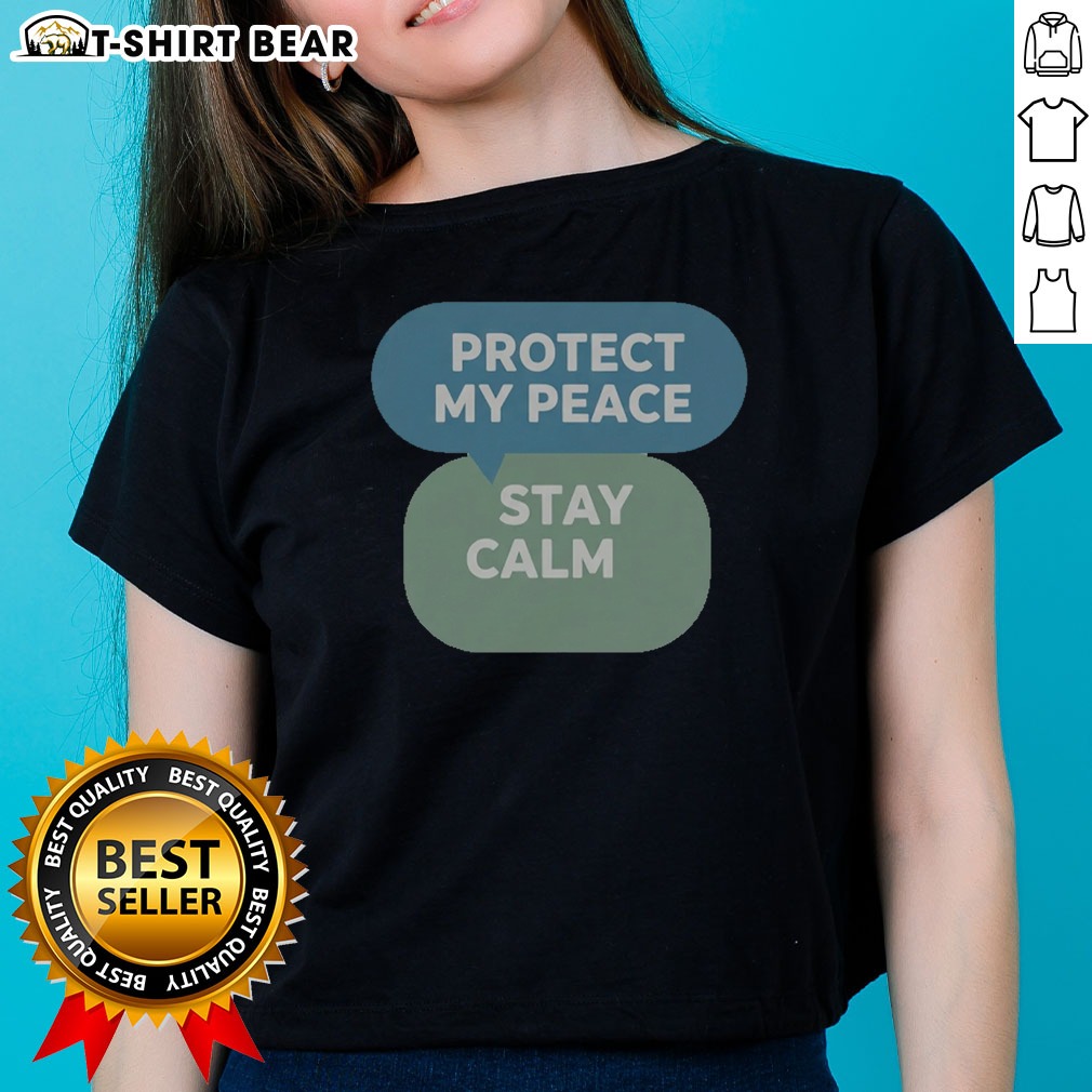 Funny Protect My Peace Stay Calm Shirt on Ladies Shirt Funny Protect My Peace Stay Calm Shirt shown as a ladies shirt preview