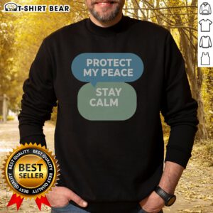 Funny Protect My Peace Stay Calm Sweatshirt in soft fabric with a relaxed fit