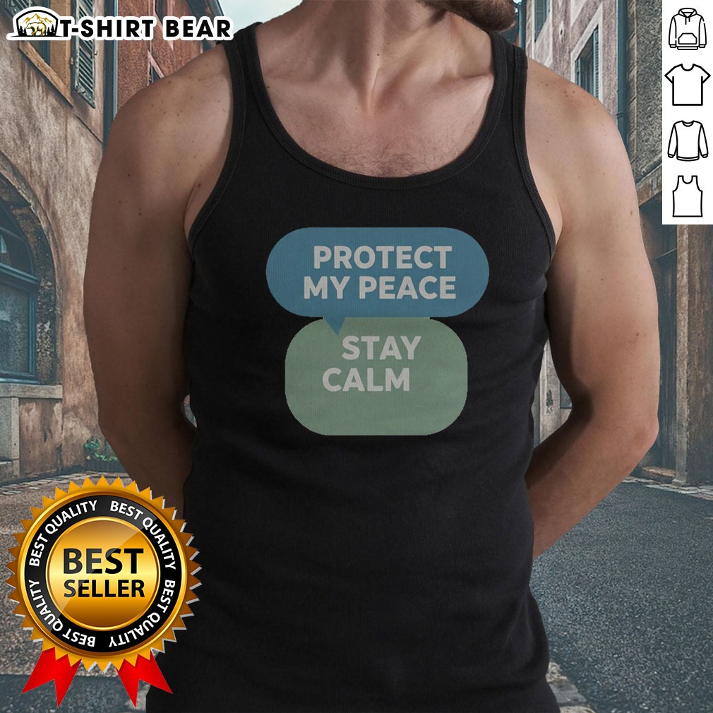 Funny Protect My Peace Stay Calm Shirt on Tank Top Funny Protect My Peace Stay Calm Shirt shown as a tank top preview