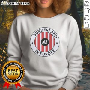 Funny Sunderland Association Football Club English Football League Als In Europe Sweatshirt featuring a playful design.