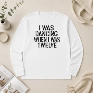 Good I Was Dancing When I Was Twelve Youth Long Sleeve Shirt