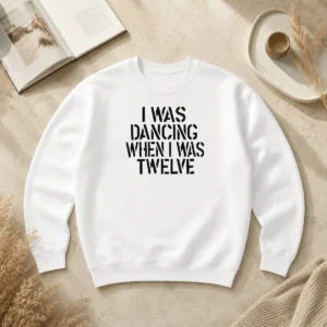 Good I Was Dancing When I Was Twelve Youth Sweater